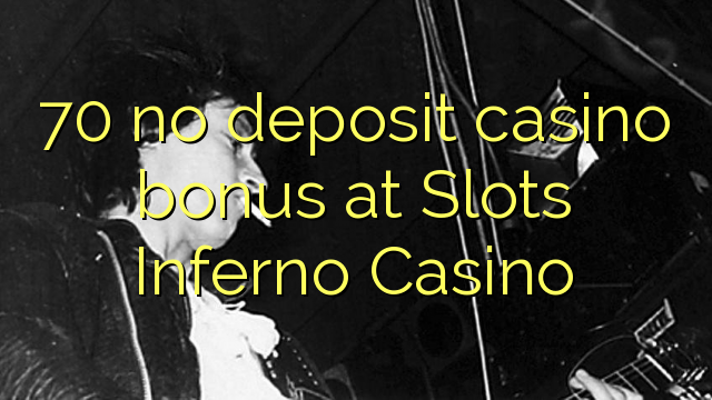 70 no deposit casino bonus at Slots Inferno Casino