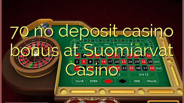 70 bonus sans dépôt de casino au Casino Suomiarvat
