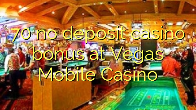 70 no deposit casino bonus at Vegas Mobile Casino