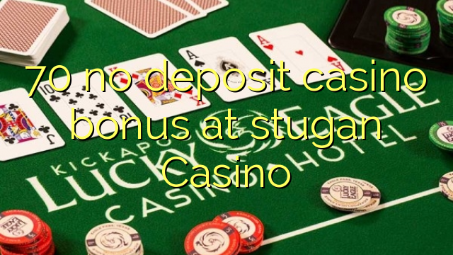 70 no deposit casino bonus at stugan Casino