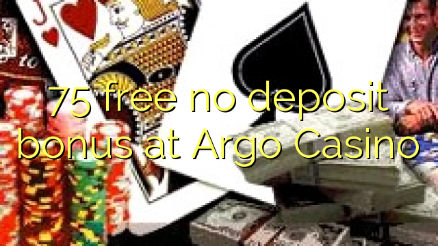 75 free no deposit bonus at Argo Casino