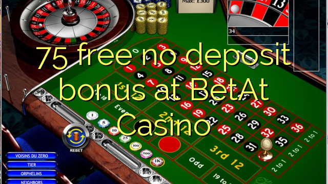 75 percuma tiada bonus deposit di BetAt Casino