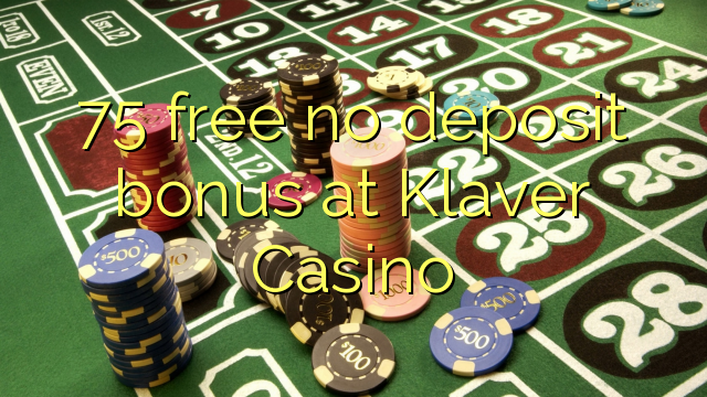 75 free no deposit bonus at Klaver Casino