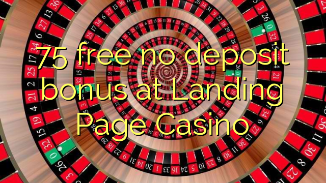 75 free no deposit bonus at Landing Page Casino