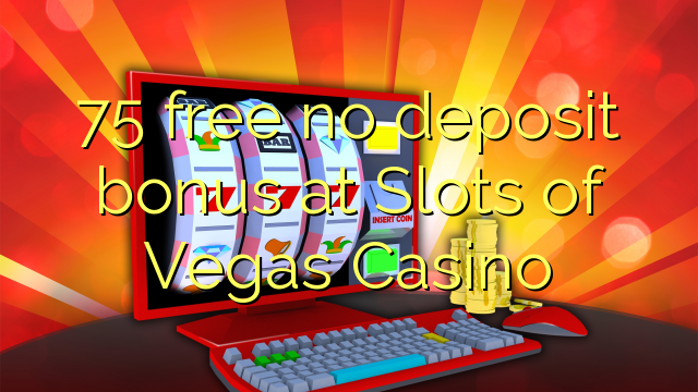 75 free no deposit bonus at Slots of Vegas Casino