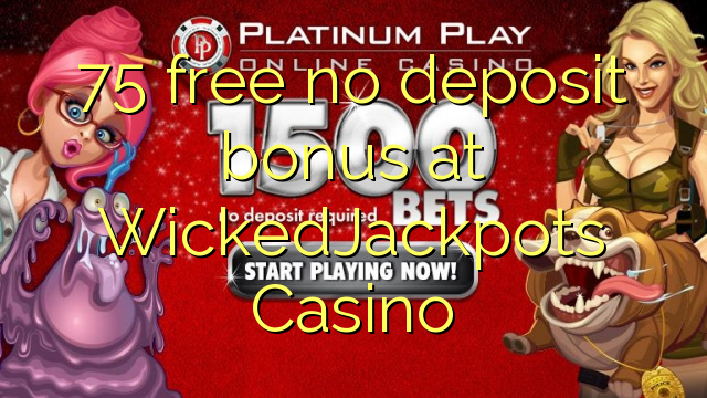 75 free no deposit bonus at WickedJackpots Casino