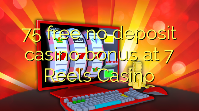 75 gratis ingen insättning kasino bonus på 7 Reels Casino