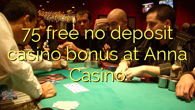 75 free no deposit casino bonus at Anna Casino