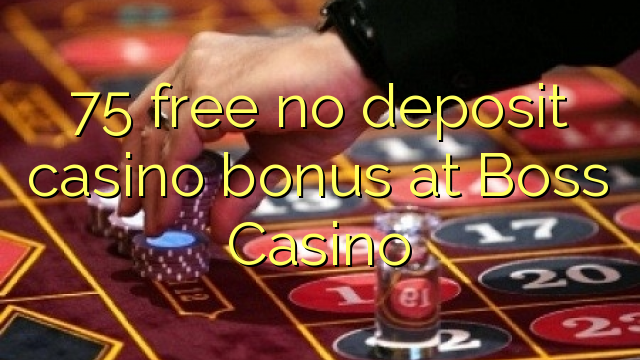 75 gratis ingen innskudd casino bonus på Boss Casino