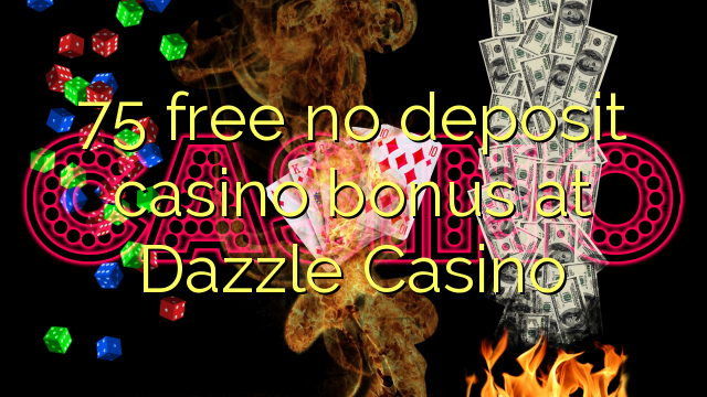 75 gratis no deposit casino bonus bij Dazzle Casino
