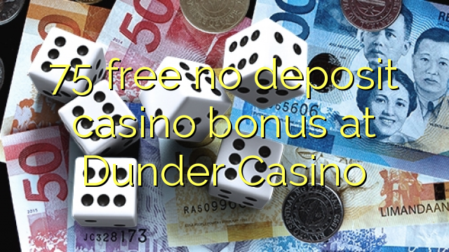 75 free no deposit casino bonus at Dunder Casino