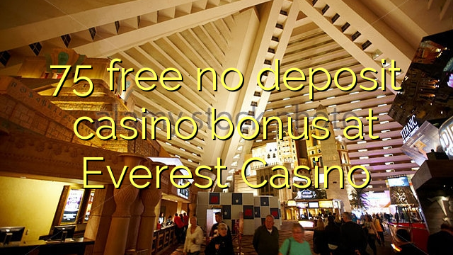 75 free no deposit casino bonus at Everest Casino