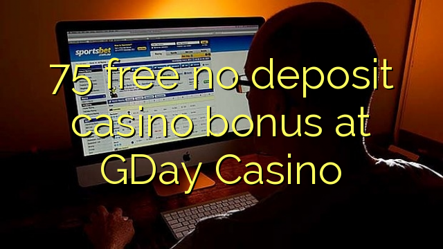 75 free no deposit casino bonus at GDay  Casino