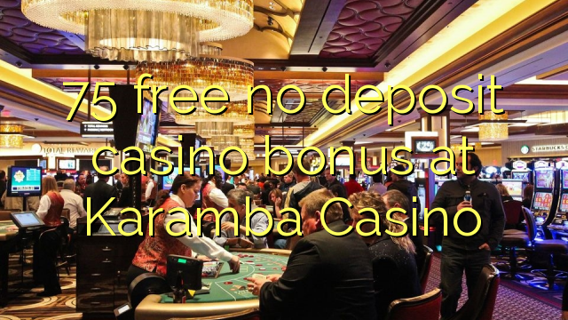 75 free no deposit casino bonus at Karamba Casino