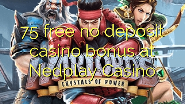 75 free no deposit casino bonus at Nedplay Casino