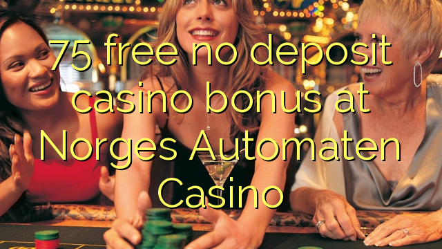 75 free no deposit casino bonus at Norges Automaten Casino