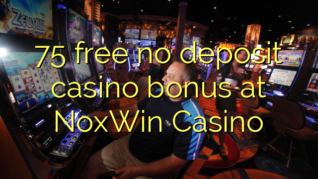 75 free no deposit casino bonus at NoxWin Casino