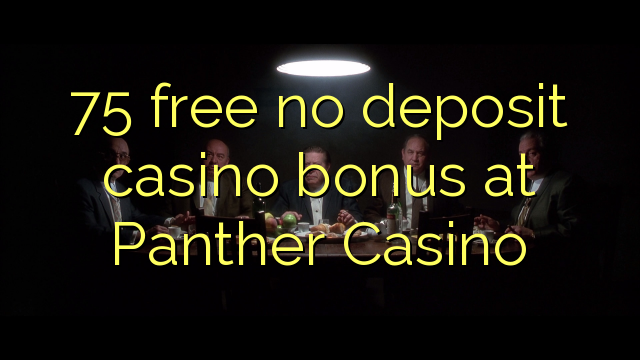 75 besplatno nema bonusa za kasino u Panteru