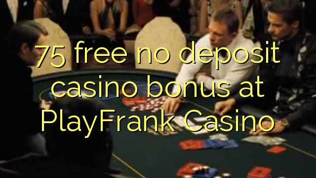 75 free no deposit casino bonus at PlayFrank Casino