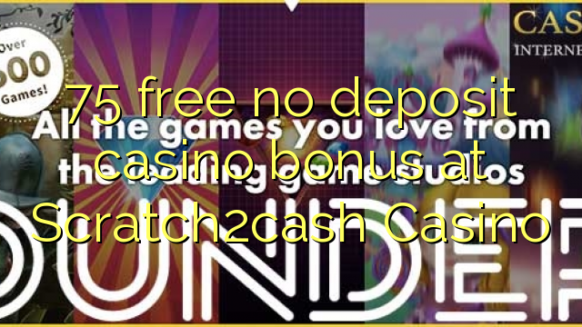 75 free no deposit casino bonus at Scratch2cash Casino