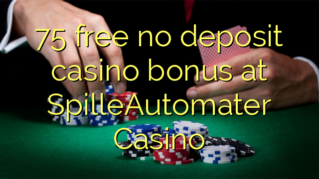 75 free no deposit casino bonus at SpilleAutomater Casino