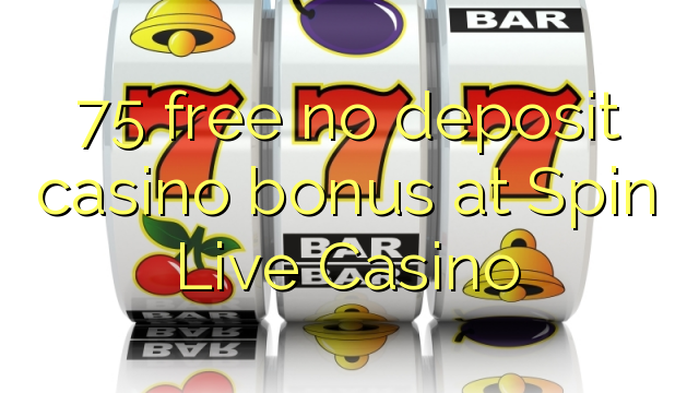 75 lirë asnjë bonus kazino depozitave në Spin Live Casino