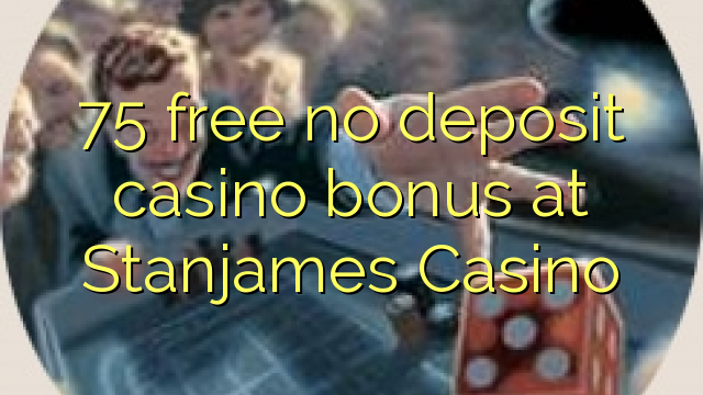 75 free no deposit casino bonus at Stanjames Casino