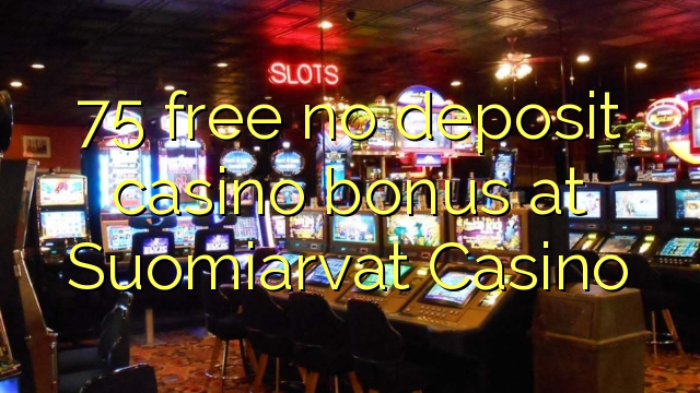 75 membebaskan ada bonus deposito kasino di Suomiarvat Casino