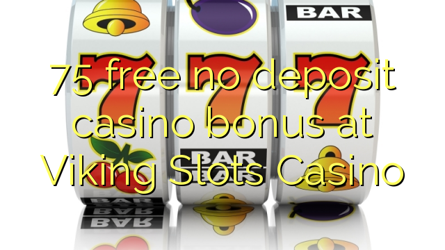 75 free no deposit casino bonus at Viking Slots Casino