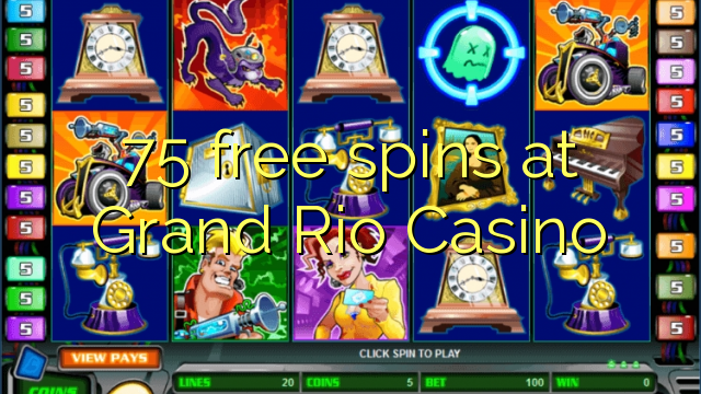 75 giliran free ing Grand Rio Casino