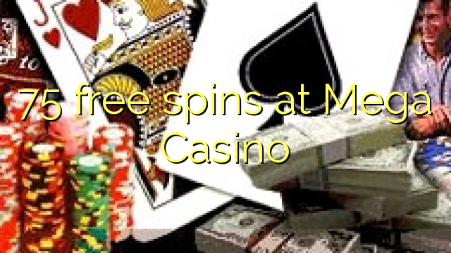 75 free spins at Mega Casino