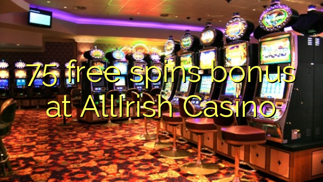 75 genera bonificacions gratuïtes a AllIrish Casino