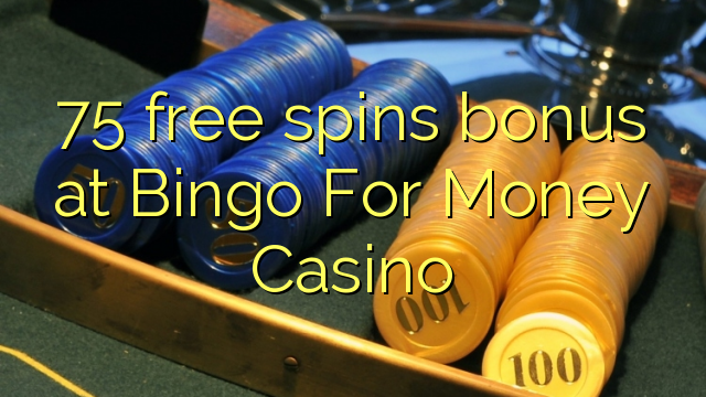 โบนัสพิเศษ 75 ฟรีที่ Bingo For Money Casino