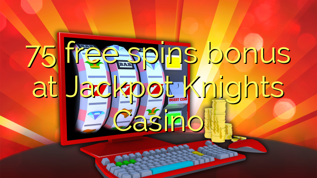 75 free spins bonus at Jackpot Knights Casino