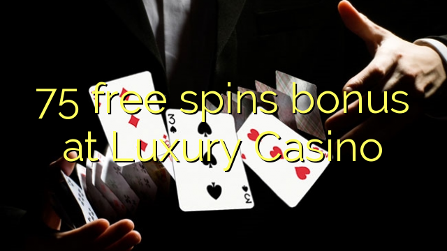 75 free spins bonus at Luxury Casino