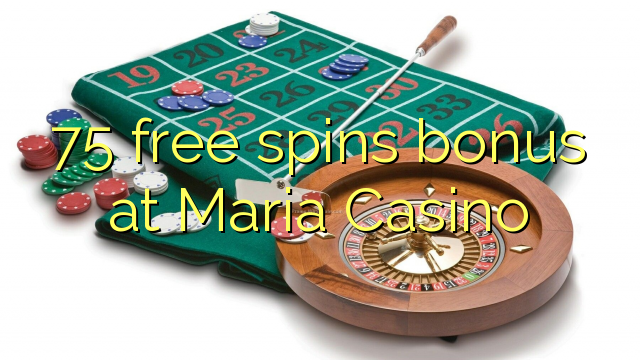 75 free spins bonus at Maria Casino
