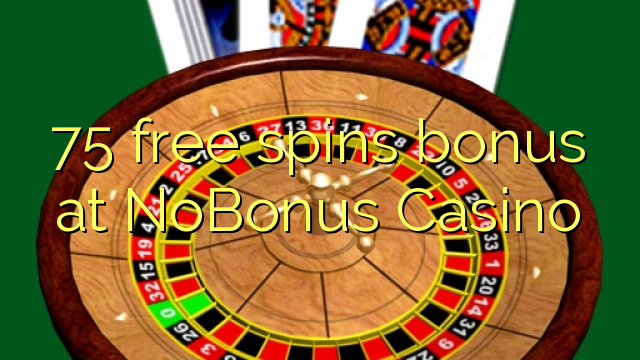 75 free spins bonus at NoBonus  Casino