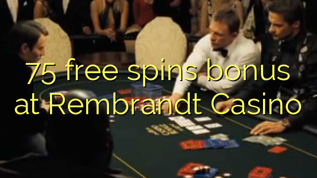 75 free spins bonus a Rembrandt Casino