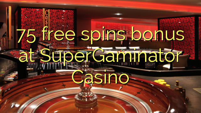 75 free spins bonus at SuperGaminator Casino