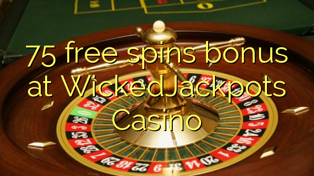 75 free spins bonus at WickedJackpots Casino