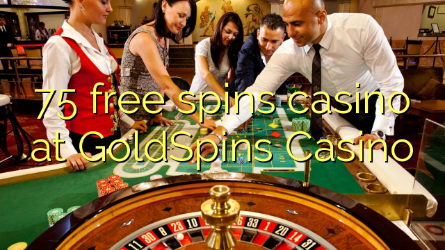 75 free spins casino at GoldSpins Casino