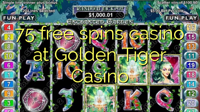 75 free spins casino at Golden Tiger Casino