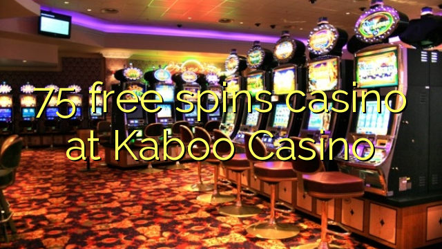 75 free spins casino at Kaboo Casino