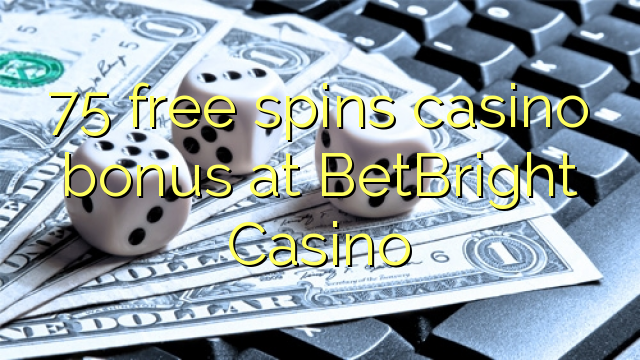 75 free spins casino bonus at BetBright Casino