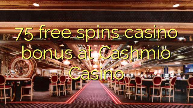 "75" nemokamai grąžina kazino bonusą Cashmio kazino