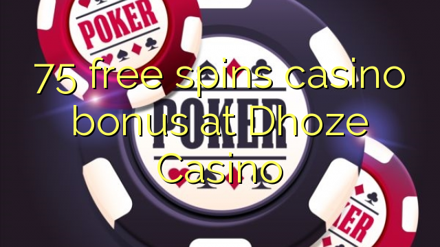 Ang 75 libre nga casino bonus sa Dhoze Casino