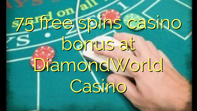 75 слободен врти бонус казино во DiamondWorld Казино