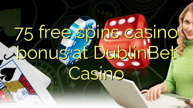 75 besplatno pokreće casino bonus u DublinBet Casinou