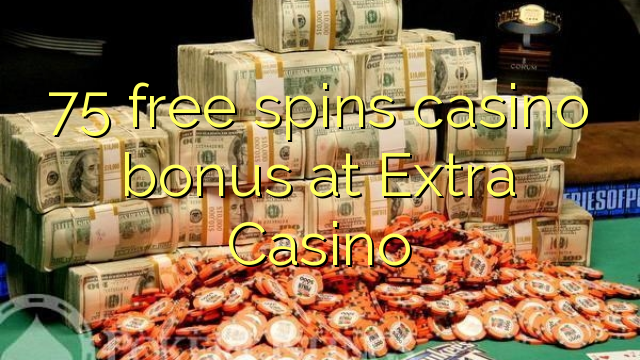 75 free spins casino bonus at Extra Casino