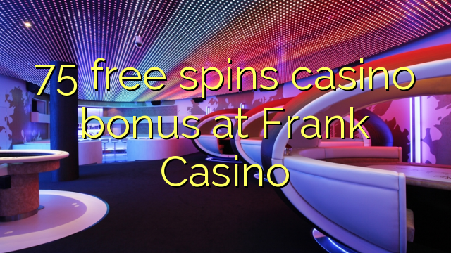 75 free spins casino bonus at Frank Casino